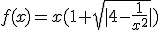 f(x)=x(1+\sqrt{|4-\frac{1}{x^{2}}|})